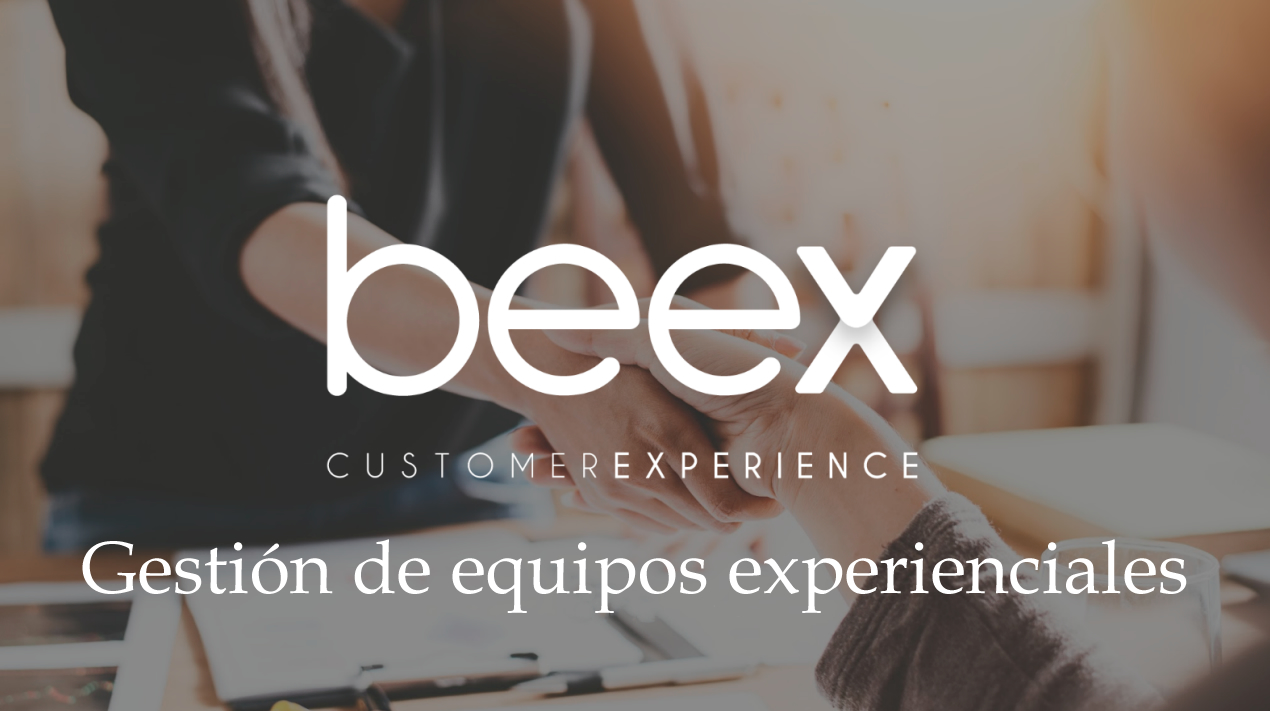 beex - Customer Experience by Belén González - Gestión de equipos experienciales
